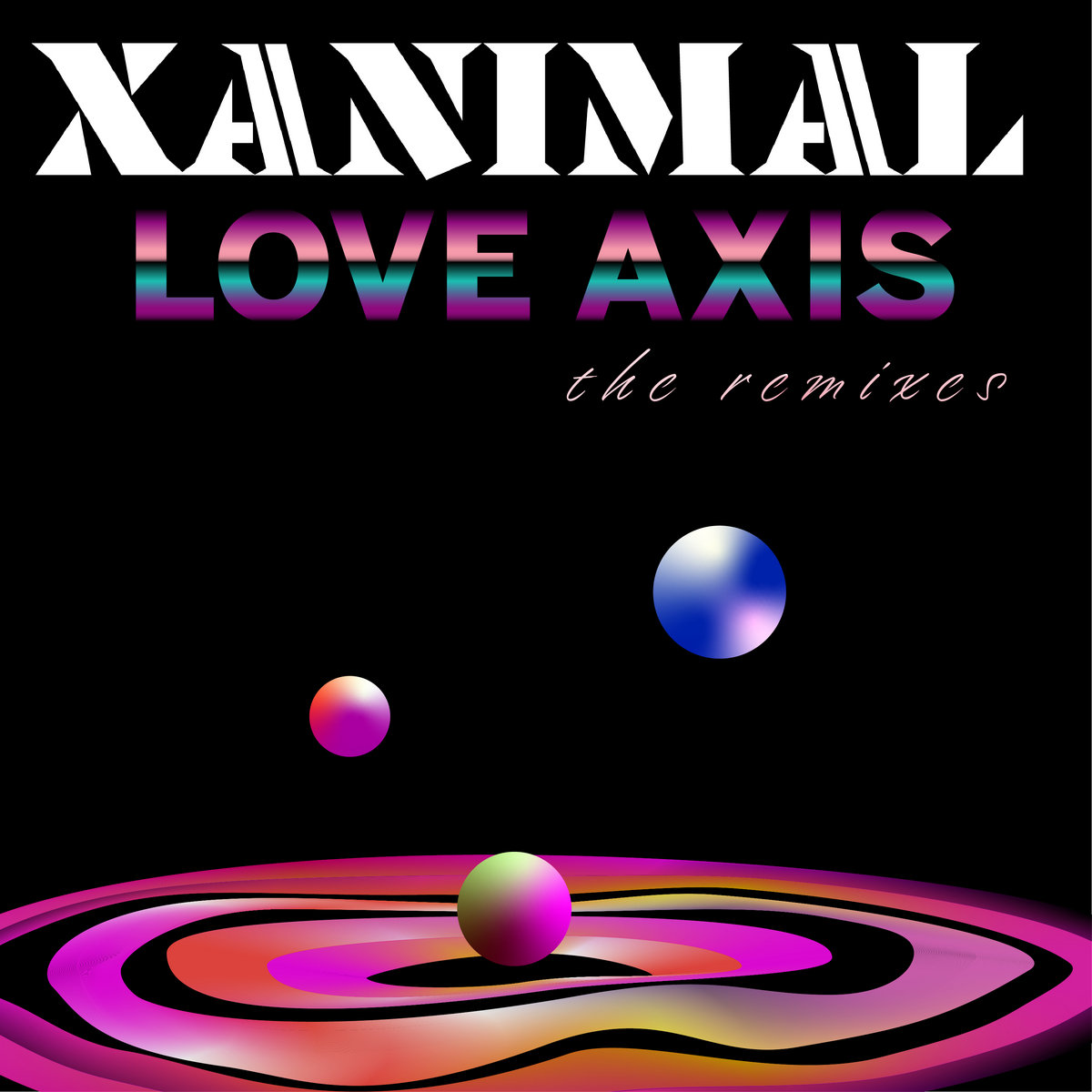 Xanimal - Love Axis Remixes